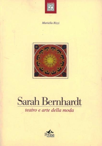 Sarah Bernhardt. Teatro e arte della moda - Mariella Rizzi - copertina