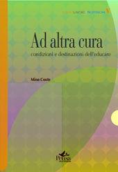 Libro Ad altra cura. Condizioni e destinazioni dell'educare Mino Conte