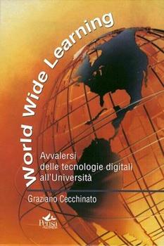 Libro Worldwide learning. Avvalersi delle tecnologie digitali all'università Graziano Cecchinato