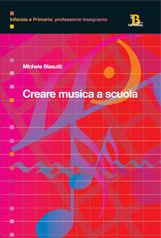 Libro Creare musica a scuola. Elementi di didattica per la scuola primaria Michele Biasutti