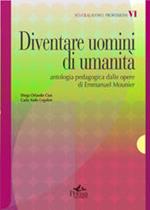Diventare uomini di umanità. Antologia pedagogica delle opere di Emmanuel Mounier