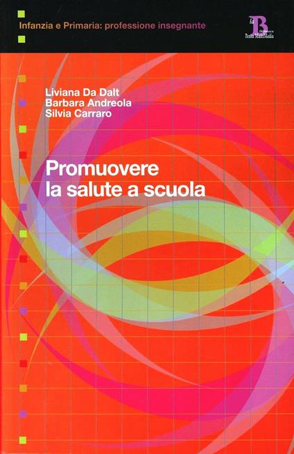 Promuovere la salute a scuola - Liviana Da Dalt,Barbara Andreola,Silvia Carraro - copertina