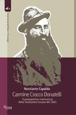 Carmine Crocco Donatelli il protagonista controverso della rivoluzione lucana del 1861