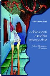 Libro Adolescenti a rischio psicosociale. Dalla riflessione all'azione Corrado Muscarà