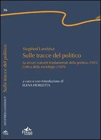 Sulle tracce del politico. «Su alcuni concetti fondamentali della politica» (1925). «Critica della sociologia» (1929) - Siegfried Landshut - copertina