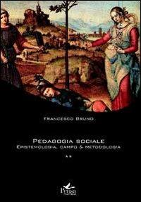 Pedagogia sociale. Vol. 2: Epistemologia, campo e metodologia. - Francesco Bruno - copertina