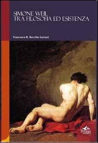 Simone Weil. Tra filosofia ed esistenza - Francesca Recchia Luciani - copertina
