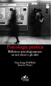 Libro Psicologia pratica. Riflettere psicologicamente su noi stessi e gli altri Gian Luigi Dell'Erba , Ernesto Nuzzo