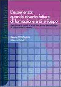 L'esperienza: quando diventa fattore di formazione e di sviluppo. Dall'opera di David A. Kolb alle attuali metodologie experiental learning - Renato D. Di Nubila,Monica Fedeli - copertina