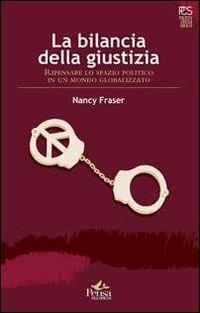 La bilancia della giustizia. Ripensare lo spazio politico in un mondo globalizzato - Nancy Fraser - copertina