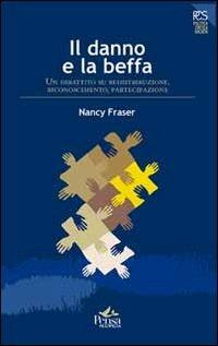 Il danno e la beffa. Un dibattito su ridistribuzione, riconoscimento, partecipazione - Nancy Fraser - copertina