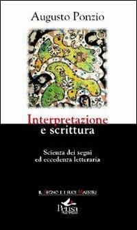 Interpretazione e scrittura. Scienza dei segni ed eccedenza letteraria - Augusto Ponzio - copertina