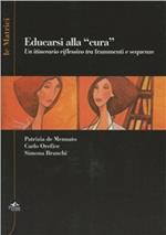 Educarsi alla «cura». Un itinerario riflessivo tra frammenti e sequenze. Con DVD