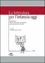 La letteratura per l'infanzia oggi. Epistemologia didattica universitaria e competenze per le professionalità educative