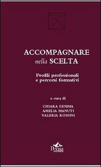 Accompagnare nella scelta. Profili professionali e percorsi formativi - copertina