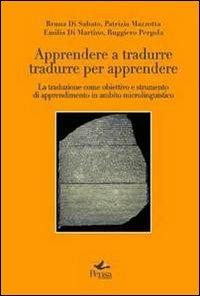 Apprendere a tradurre, tradurre per apprendere. La traduzione come obiettivo e strumento di apprendimento in ambito microlinguistico - copertina