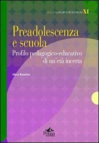 Preadolescenza e scuola. Profilo pedagogico-educativo di un'età incerta - Mirca Benetton - copertina