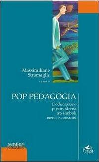Pop pedagogia. L'educazione postmoderna tra simboli merci e consumi - Massimiliano Stramaglia - copertina