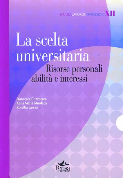 La scelta universitaria. Risorse personali, abilità e interessi - Francesca Cuzzocrea,Anna M. Murdaca,Rosalba Larcan - copertina