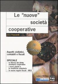 Le nuove società cooperative. Aspetti civilistici, contabili e fiscali. Con CD-ROM - Mario Frascarelli - copertina