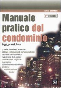 Manuale pratico del condominio. Leggi, prassi, fisco - Renato Scorzelli - copertina