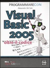 Programmare con Visual Basic 2005. Oltre il codice - Alessandro Del Sole - copertina