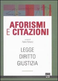 Aforismi e citazioni. Legge, diritto, giustizia - copertina