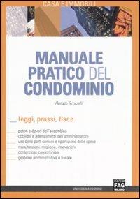 Manuale pratico del condominio. Leggi, prassi, fisco - Renato Scorzelli - copertina