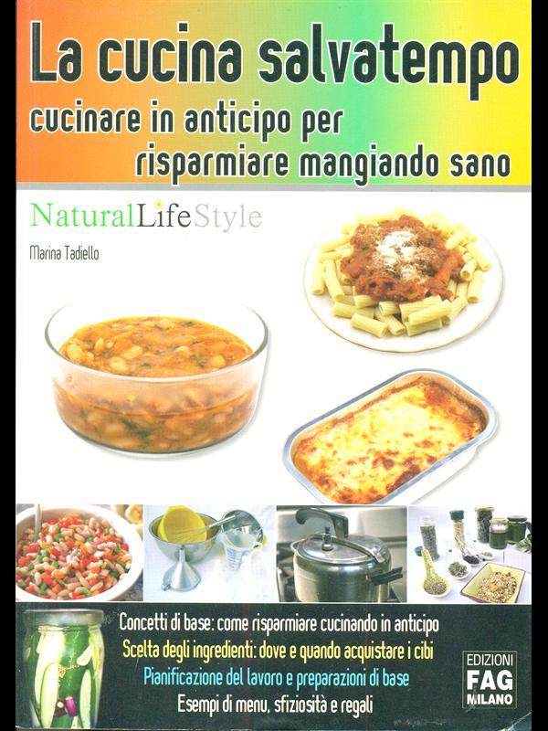 La cucina salvatempo. Cucinare in anticipo per risparmiare mangiando sano
