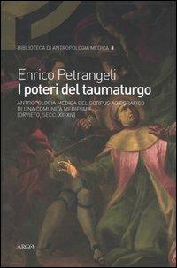 I poteri del taumaturgo. Antropologia medica del corpus agiografico di una comunità medievale. (Orvieto, secc. XII-XIV) - Enrico Petrangeli - copertina