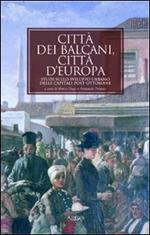 Città dei Balcani, città d'Europa. Studi sullo sviluppo urbano delle capitali post-ottomane. 1830-1923