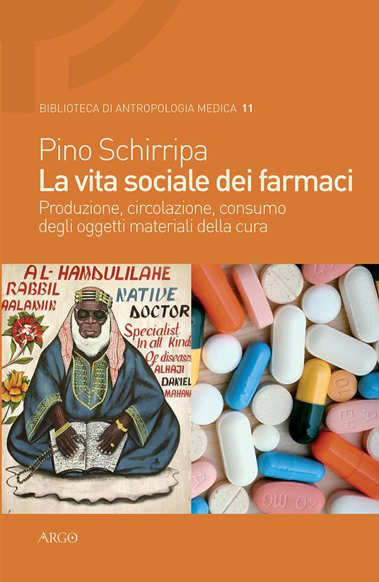 La vita sociale dei farmaci. Produzione, circolazione, consumo degli oggetti materiali della cura - Pino Schirripa - copertina