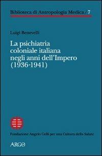 La psichiatria coloniale italiana negli anni dell'Impero (1936-1941) - Luigi Benevelli - copertina