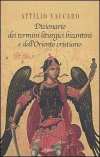 Dizionario dei termini liturgici bizantini e dell'oriente cristiano