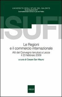 Le regioni e il commercio internazionale. Atti del Convegno (Lecce, 23 febbraio 2009) - copertina