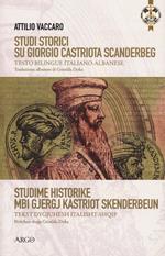 Studi storici su Giorgio Castriota Scanderbeg. Eroe cristiano albanesenella guerra antiturca. Testo italiano e albanese