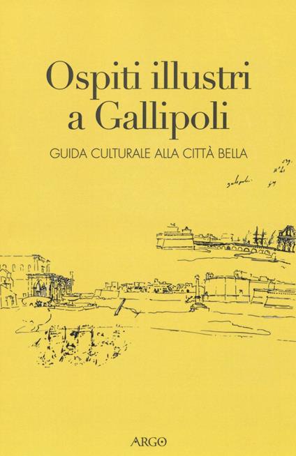 Ospiti illustri a Gallipoli. Guida culturale alla città bella - copertina