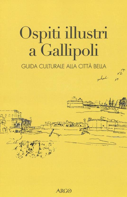 Ospiti illustri a Gallipoli. Guida culturale alla città bella - copertina