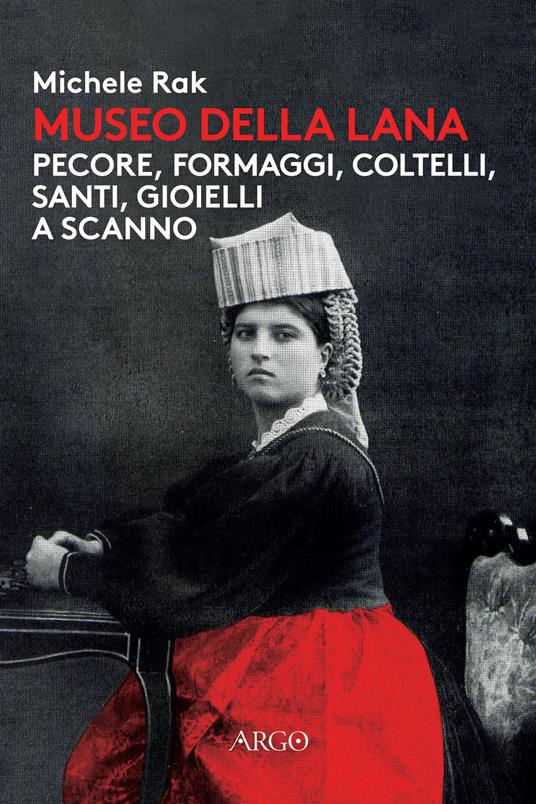 Museo della lana. Pecore, formaggi, coltelli, santi, gioielli a Scanno. Ediz. illustrata - Michele Rak - copertina