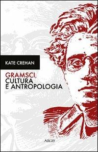 Gramsci, cultura e antropologia - Kate Crehan - copertina