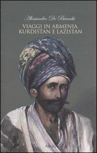 Viaggi in Armenia, Kurdistan e Lazistan - Alessandro De Bianchi - copertina