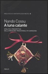 A luna calante. Vitalità e prospettive della medicina tradizionale in Sardegna - Nando Cossu - copertina