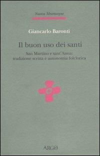 Il buon uso dei santi. San Martino e sant'Anna: tradizione scritta e autonomia folclorica - Giancarlo Baronti - copertina