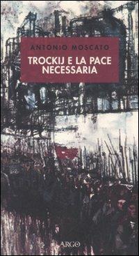 Trockij e la pace necessaria. 1918: la socialdemocrazia e la tragedia russa - Antonio Moscato - copertina