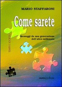 Come sarete. Messaggi da una generazione dell'altro millennio - Mario Staffaroni - copertina