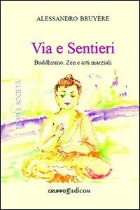 Via e sentieri buddhismo, zen e arti marziali - Alessandro Bruyére - copertina