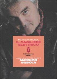 Il cavaliere elettrico. Viaggio romantico nella musica di Massimo Bubola - Matteo Strukul - copertina
