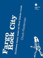 Fargo Rock City. Un'odissea heavy metal nel nord Dakota rurale