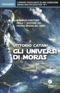 Libro Gli universi di Moras Vittorio Catani