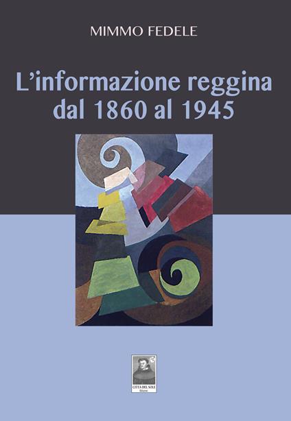 L' informazione reggina dal 1860 al 1945 - Mimmo Fedele - copertina